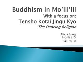 Buddhism in Mo’ili’ili With a focus on: Tensho Kotai Jingu Kyo The Dancing Religion