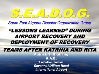 “LESSONS LEARNED” DURING AIRPORT RECOVERY AND DEPLOYMENT OF RECOVERY TEAMS AFTER KATRINA AND RITA