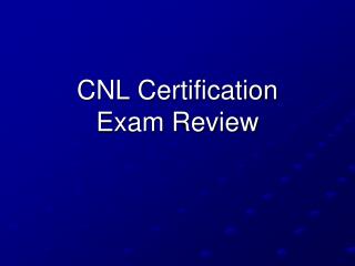 CNL Certification Exam Review