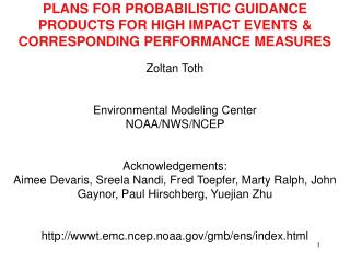 Zoltan Toth Environmental Modeling Center NOAA/NWS/NCEP Acknowledgements: