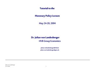 Tutorial to the Monetary Policy Lecture May 24-28, 2004