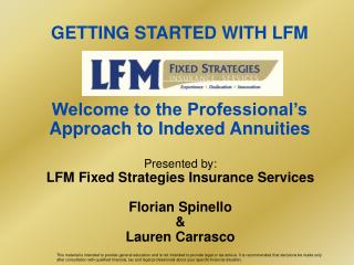 GETTING STARTED WITH LFM Welcome to the Professional’s Approach to Indexed Annuities