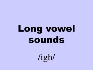 Long vowel sounds /igh/