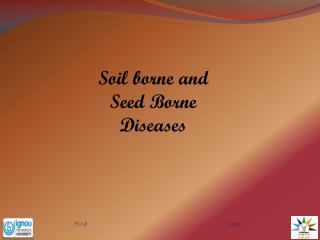 Soil borne and Seed Borne Diseases