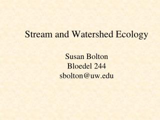 Stream and Watershed Ecology Susan Bolton Bloedel 244 sbolton@uw