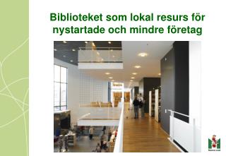 Biblioteket som lokal resurs för nystartade och mindre företag