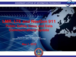 LMR, LTE and NexGen 911 Public Safety Voice and Data Communications Update Kim Coleman
