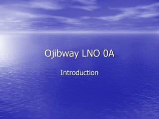 Ojibway LNO 0A