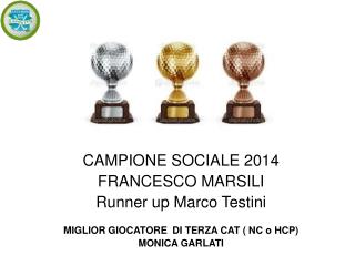 CAMPIONE SOCIALE 2014 FRANCESCO MARSILI Runner up Marco Testini