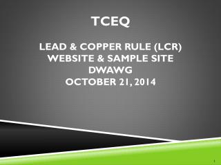 TCEQ Lead &amp; Copper RULE (LCR) website &amp; Sample site DWAWG October 21, 2014