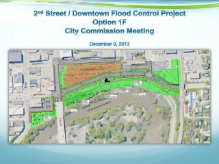 2 nd Street / Downtown Flood Control Project Option 1F City Commission Meeting December 9, 2013