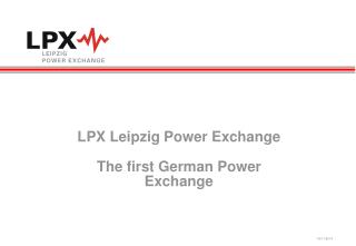 LPX Leipzig Power Exchange The first German Power Exchange