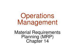 Operations Management Material Requirements Planning (MRP) Chapter 14