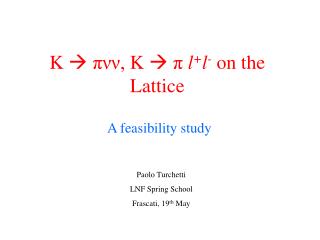 K  πνν, K  π l + l - on the Lattice