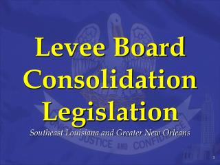 Levee Board Consolidation Legislation Southeast Louisiana and Greater New Orleans
