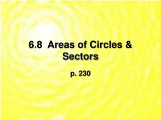 6.8 Areas of Circles &amp; Sectors