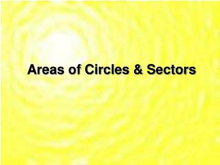 Areas of Circles &amp; Sectors