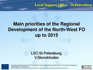 Main priorities of the Regional Development of the North-West FO up to 2015 LSO St.Petersburg ,