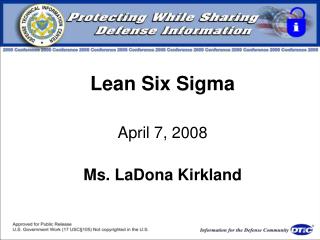 Lean Six Sigma April 7, 2008 Ms. LaDona Kirkland