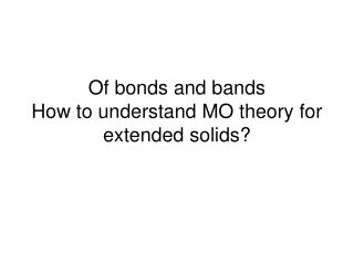 Of bonds and bands How to understand MO theory for extended solids?