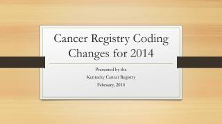 Cancer Registry Coding Changes for 2014