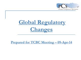 Global Regulatory Changes Prepared for TCBC Meeting – 09-Apr-14