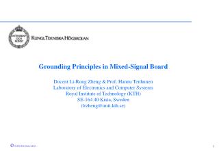 Grounding Principles in Mixed-Signal Board Docent Li-Rong Zheng &amp; Prof. Hannu Tenhunen