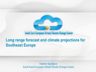 Long range forecast and climate projections for Southeast Europe