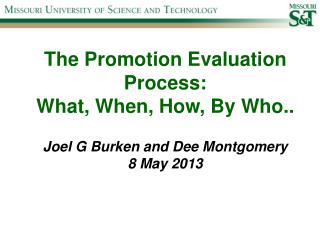 The Promotion Evaluation Process: What, When, How, By Who.. Joel G Burken and Dee Montgomery