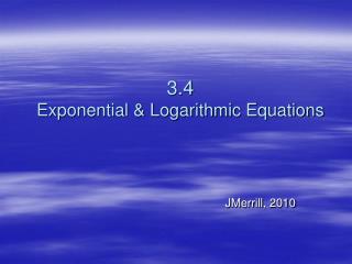 3.4 Exponential &amp; Logarithmic Equations
