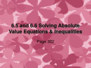 6.5 and 6.6 Solving Absolute Value Equations &amp; Inequalities