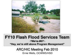 FY10 Flash Flood Services Team “We’re #6!” “Hey, we’re still above Program Management”
