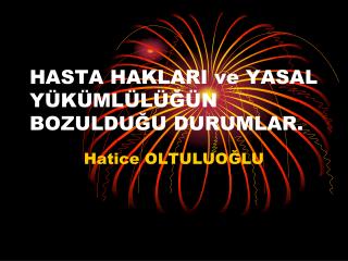 HASTA HAKLARI ve YASAL YÜKÜMLÜLÜĞÜN BOZULDUĞU DURUMLAR.