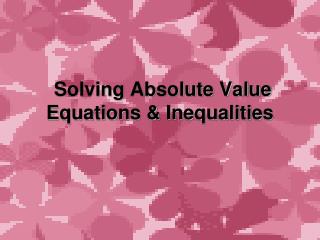 Solving Absolute Value Equations &amp; Inequalities