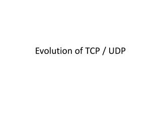 Evolution of TCP / UDP