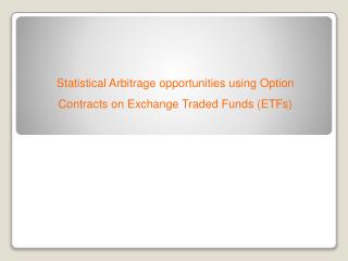 Statistical Arbitrage opportunities using Option Contracts on Exchange Traded Funds (ETFs)