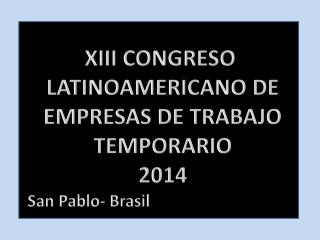 XIII CONGRESO LATINOAMERICANO DE EMPRESAS DE TRABAJO TEMPORARIO 2014