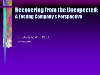 Recovering from the Unexpected: A Testing Company’s Perspective