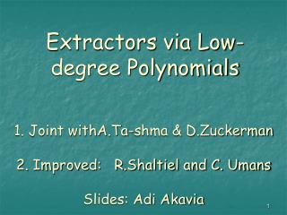 1. Joint withA.Ta-shma &amp; D.Zuckerman 2. Improved: R.Shaltiel and C. Umans Slides: Adi Akavia