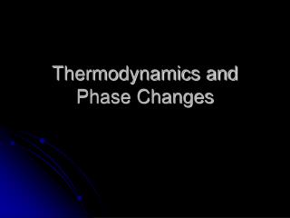 Thermodynamics and Phase Changes