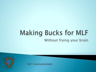 Making Bucks for MLF