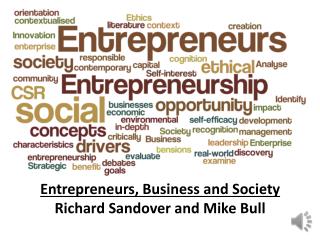 Entrepreneurs, Business and Society Richard Sandover and Mike Bull