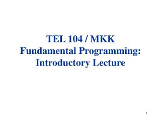 TEL 104 / MKK F undamental Programming: Introductory Lecture