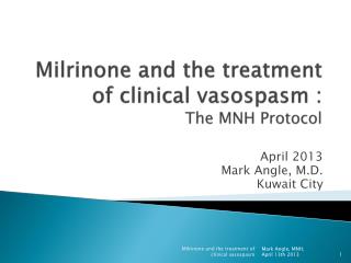 Milrinone and the treatment of clinical vasospasm : The MNH Protocol