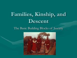 Families, Kinship, and Descent