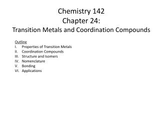 Chemistry 142 Chapter 24: Transition Metals and Coordination Compounds