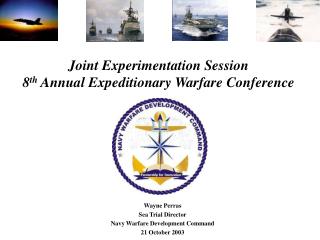 Joint Experimentation Session 8 th Annual Expeditionary Warfare Conference