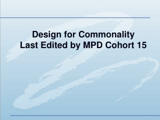 Design for Commonality Last Edited by MPD Cohort 15