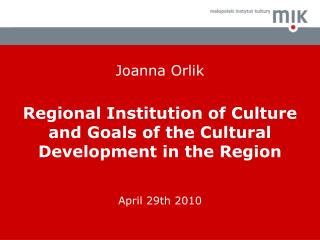 Joanna Orlik Regional Institution of Culture and Goals of the Cultural Development in the Region