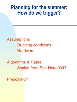 Planning for the summer: How do we trigger?